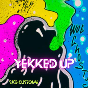 YEKKED UP! (Explicit)