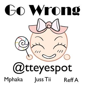 Go Wrong (feat. Juss Tii, Mphaka & Reff A)