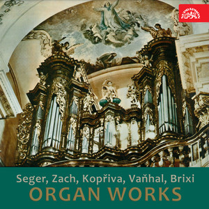 Organ Works (Josef Seger, Jan Zach, Karel Blažej Kopřiva, Jan Křtitel Vaňhal, František Xaver Brixi)