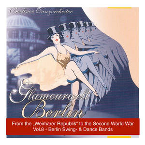 Glamourwelt Berlin, Vol. 8: Berlin Swing and Dancebands from The Weimarer Republik to The Second World War (1933-1944)