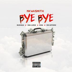 Bye Bye(feat. Mudiaga, Oba Lurge, Bina & Rik Artsenz) (Explicit)