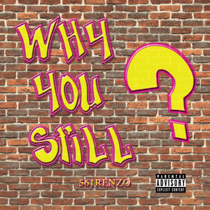 Why You Still? (Explicit)