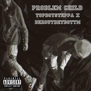 Problem Child (feat. Dezoutdatbottom) [Explicit]