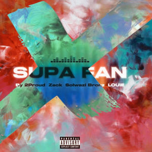 Supa Fan (feat. Zack, Solwazi Bronz & LOUiE)