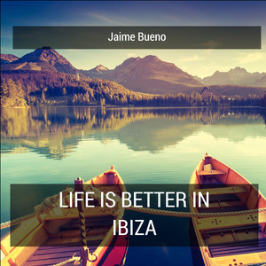 Life Is Better in Ibiza