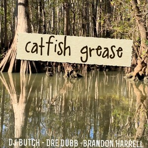 Catfish Grease (feat. Dre Dubb & Brandon Harrell)