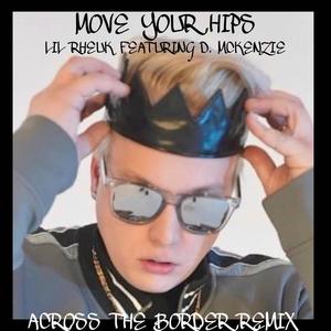 MOVE YOUR HIPS (feat. D. McKENZIE) [ ACROSS THE BORDER REMIX ] [Explicit]