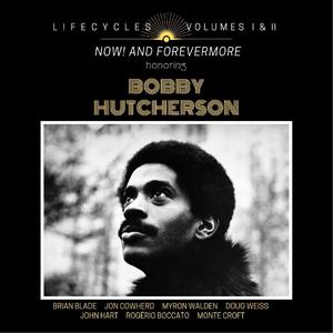 LIFECYCLES Volumes 1 & 2: Now! and Forevermore Honoring Bobby Hutcherson