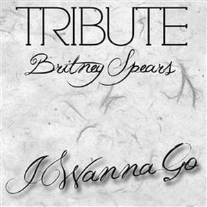 I Wanna Go (Britney Spears Tribute)
