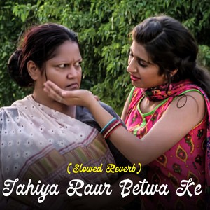 Jahiya Raur Betwa Ke (Slowed Reverb)