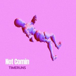Not Comin (Explicit)