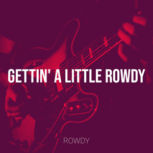 Gettin' a Little Rowdy