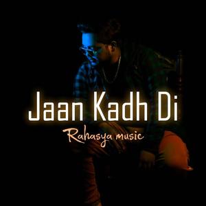 Jaan Kadh Di (Explicit)