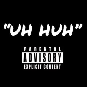 UH HUH (Explicit)