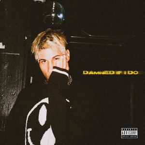 DAMNED IF I DO (Explicit)