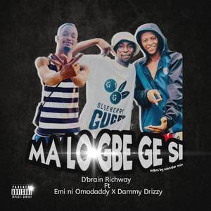 Ma Lo Gbe Ge si (Explicit)