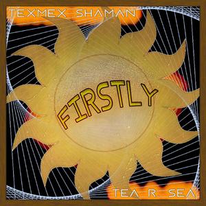 Firstly (feat. Tea R. Sea)