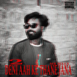 Deni Aah Ke Thane Jana 2 (Explicit)