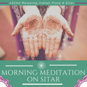 Morning Meditation on Sitar - 432Hz Relaxing Indian Flute & Sitar