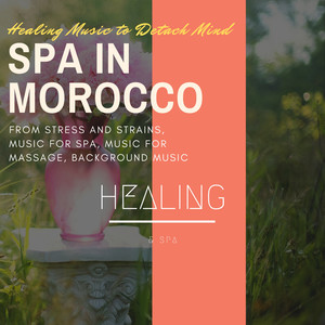 Spa In Morocco (Healing Music To Detach Mind From Stress And Strains, Music For Spa, Music For Massage, Background Music)