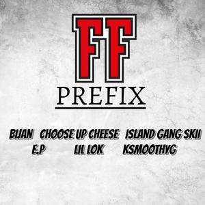 FF PREFIX (feat. Choose Up Cheese, Island Gang Skii, E.P, Lil Lok & KSmoothYG) (Clean)