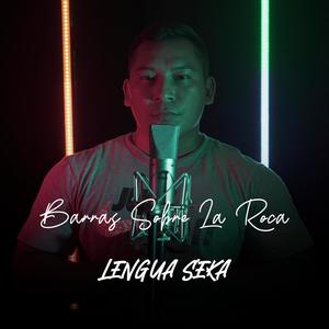 BARRAS SOBRE LA ROCA(feat. LENGUA SEKA)