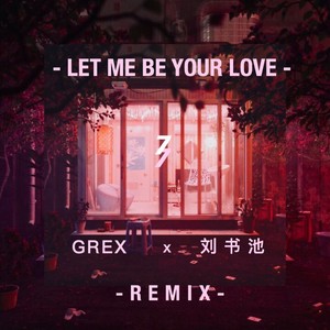 Let Me Be Your Love (Remix)