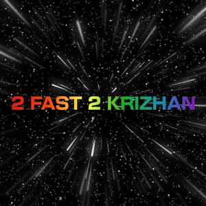 2 FAST 2 KRIZHAN