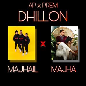 Majhail x Majha(feat. AP Dhillon & Prem Dhillon)