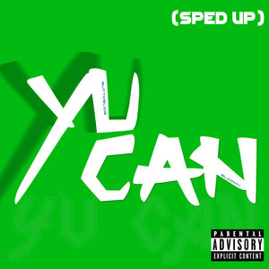 Yu Can (Sped Up) [Explicit]