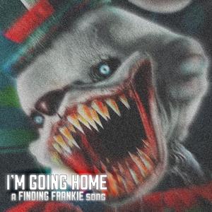 I'M GOING HOME (A Finding Frankie Song)