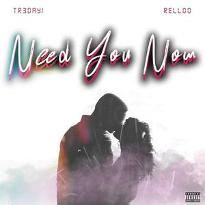 Need You Now ! (feat. Relloo) [Explicit]