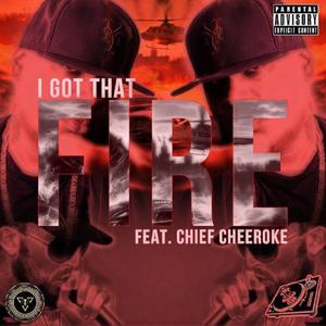 I got that fire (feat. Chief Cheeroke)