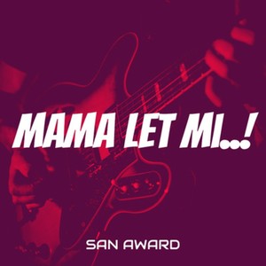 Mama Let Mi..!