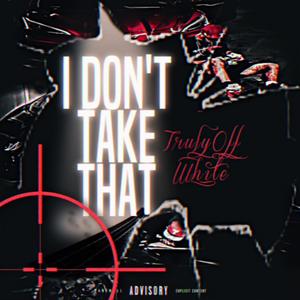 I Dont Take That (Explicit)