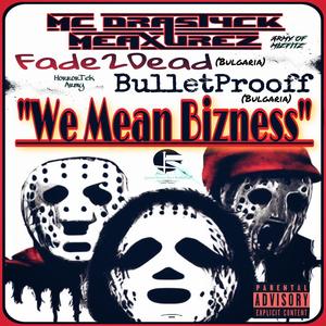 We Mean Bizness (feat. Fade2Dead (Bulgaria) & BulletProoff (Bulgaria)) [Explicit]