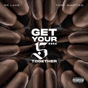 Get Your **** Together (feat. RR Lace) [Explicit]