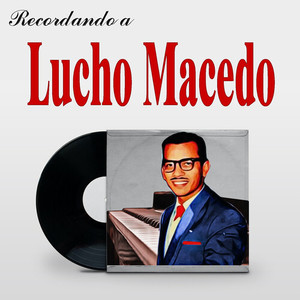 Recordando a Lucho Macedo