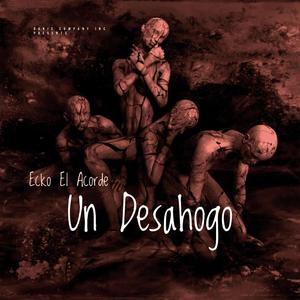 Un Desahogo (feat. Ecko El Acorde) (Explicit)