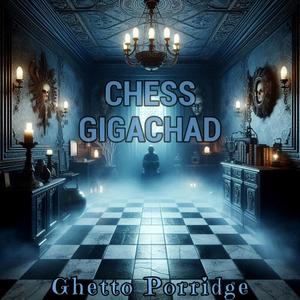 CHESS GIGACHAD (Explicit)