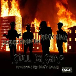 Still Da Same (feat. Its Reddy & Refrigerator Wayne) [Explicit]