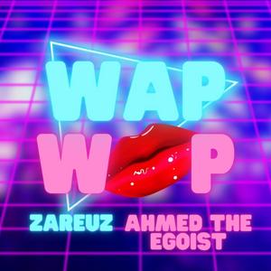 Wap Wap (feat. Ahmed The Egoist) [Explicit]