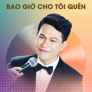 Bao giờ cho tôi quên