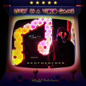 LIVIN' IN A VIDEO GAME (feat. RED FOX RYDER)
