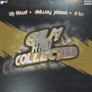 CALM & COLLECTED(feat. D Loc & Delway Jetson) (Explicit)
