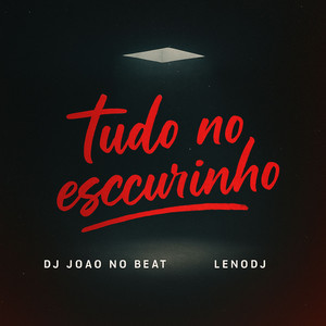 TUDO NO ESCURINHO (Explicit)
