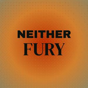 Neither Fury