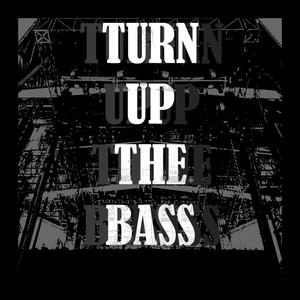 TURN UP THE BASS