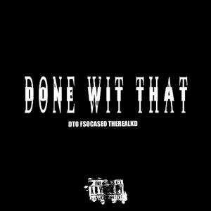 Done Wit That (feat. FSOCaseo & TheRealKD) (Explicit)