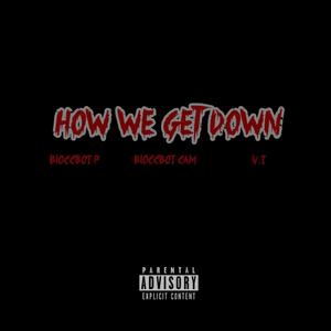 How We Get Down (feat. BloccBoi Cam & V.I) (Explicit)